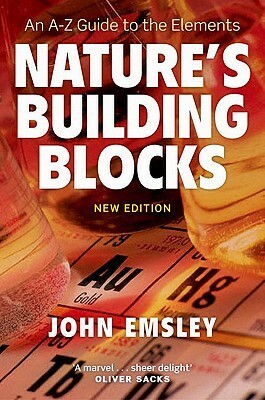 Nature's Building Blocks: Everything You Need to Know about the Elements by John Emsley