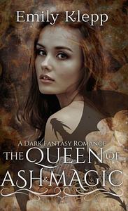 Queen of ash and magic by Emily Klepp