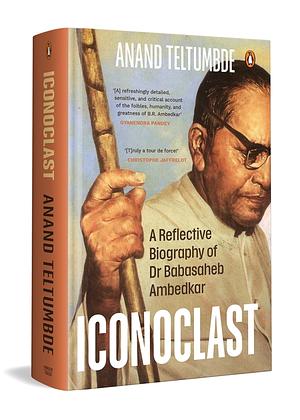 Iconoclast: A Reflective Biography of Dr Babasaheb Ambedkar by Anand Teltumbde