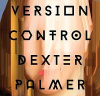 Version Control by Dexter Palmer