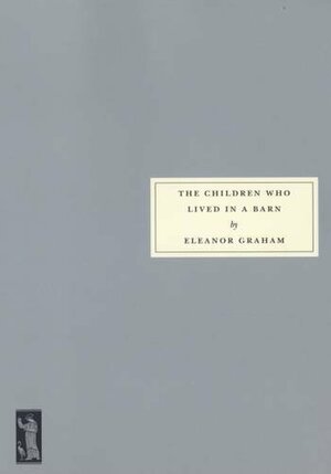 The Children Who Lived in a Barn by Eleanor Graham