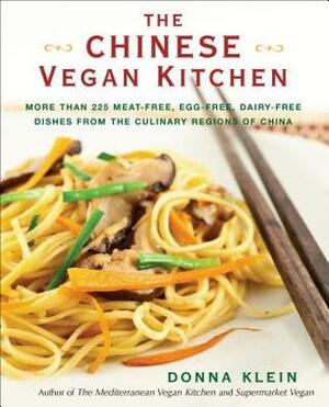 The Chinese Vegan Kitchen: More Than 225 Meat-free, Egg-free, Dairy-free Dishes from the Culinary Regions o f China by Donna Klein