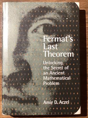 Fermat's Last Theorem: Unlocking the Secret of an Ancient Mathematical Problem by Amir D. Aczel