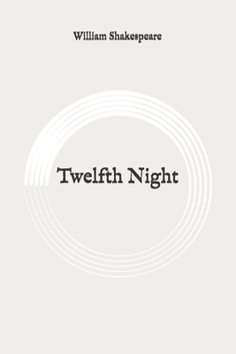 Twelfth Night: Original by William Shakespeare