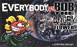 Everybody Vs. Bob The Angry Flower by Stephen Notley
