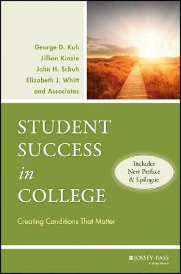 Student Success in College, (Includes New Preface and Epilogue): Creating Conditions That Matter by John H. Schuh, George D. Kuh, Jillian Kinzie