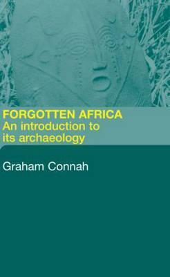 Forgotten Africa: An Introduction to Its Archaeology by Graham Connah