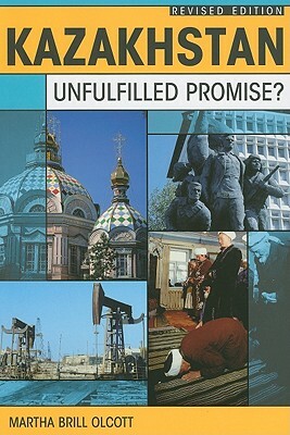 Kazakhstan: Unfulfilled Promise? by Martha Brill Olcott