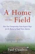 A Home on the Field: How One Championship Team Inspires Hope for the Revival of Small Town America by Paul Cuadros