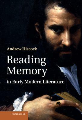 Reading Memory in Early Modern Literature by Andrew Hiscock