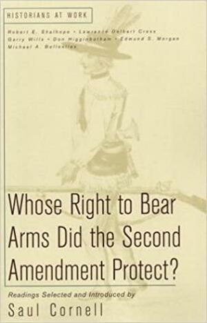 Whose Right to Bear Arms Did the Second Amendment Protect? by Saul T. Cornell