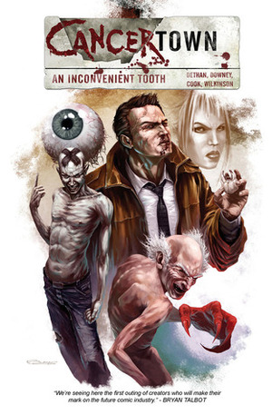 Cancertown: An Inconvenient Tooth: 1 by Stephen Downey, Cy Dethan, Melanie Cook, Nic Wilkinson