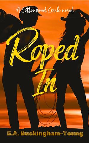 Roped In by E.A. Buckingham-Young