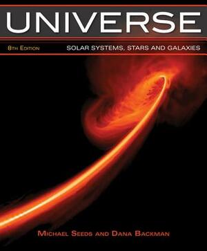 Universe: Solar Systems, Stars, and Galaxies by Michael A. Seeds, Dana Backman