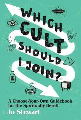 Which Cult Should I Join?: A Choose-Your-Own Guidebook for the Spiritually Bereft by Jo Stewart