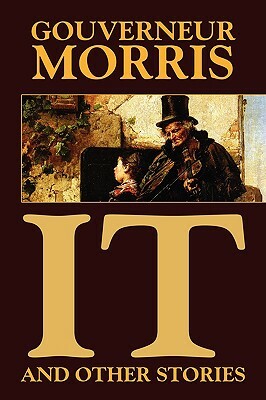 It and Other Stories by Gouverneur Morris