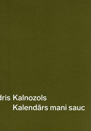 Kalendārs mani sauc by Andris Kalnozols