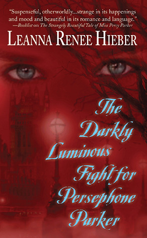 The Darkly Luminous Fight for Persephone Parker by Leanna Renee Hieber