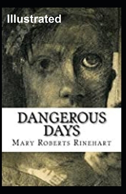 Dangerous Days Illustrated by Mary Roberts Rinehart