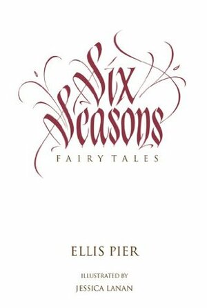 Six Seasons: Fairy Tales by William Murphy, Jessica Lanan, Ellis Pier, Marya Jansen-Gruber