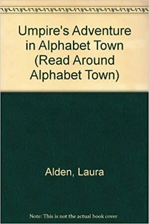 Umpire's Adventure in Alphabet Town by Laura Alden