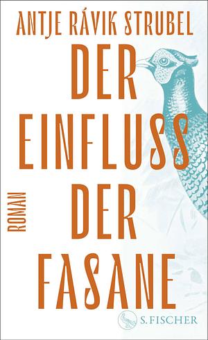 Der Einfluss der Fasane: Roman by Antje Rávik Strubel