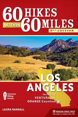 60 Hikes Within 60 Miles: Los Angeles: Including Ventura and Orange Counties by Laura Randall