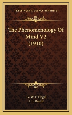 The Phenomenology of Mind V2 (1910) by G. W. F. Hegel