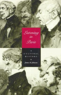Listening in Paris: A Cultural History by James H. Johnson