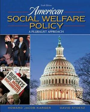 American Social Welfare Policy: A Pluralist Approach by Howard Jacob Karger, David Stoesz