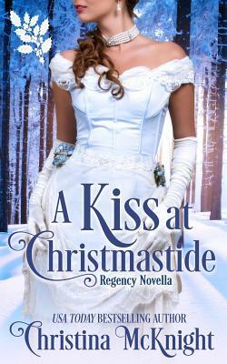 A Kiss At Christmastide: Regency Novella by Christina McKnight