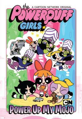 Powerpuff Girls: Power Up My Mojo by Haley Mancini, Jake Goldman