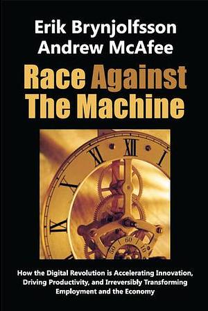 Race Against the Machine by Erik Brynjolfsson, Erik Brynjolfsson, Andrew McAfee