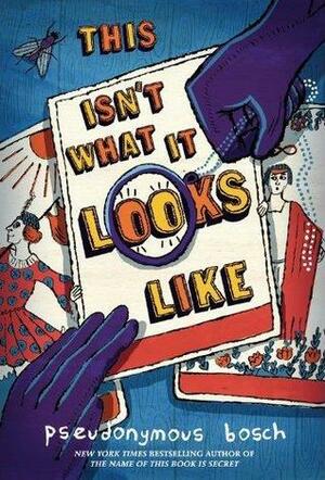 This Isn't What It Looks Like by Gilbert Ford, Pseudonymous Bosch