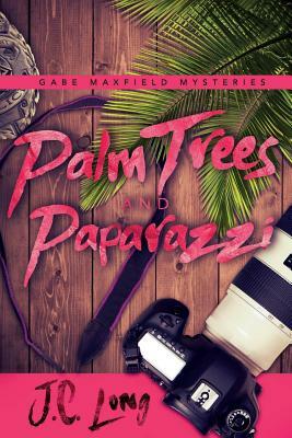 Palm Trees and Paparazzi by J. C. Long