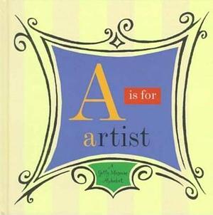 A is for Artist: A Getty Museum Alphabet by John Harris