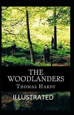 The Woodlanders Illustrated by Thomas Hardy