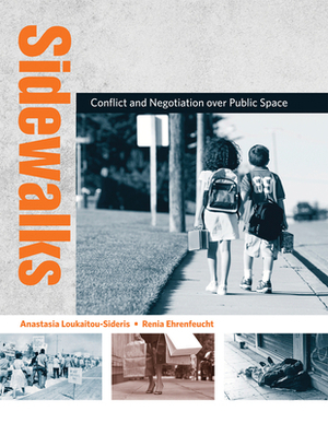 Sidewalks: Conflict and Negotiation Over Public Space by Anastasia Loukaitou-Sideris, Renia Ehrenfeucht