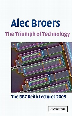 The Triumph of Technology by Alec Broers