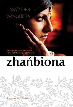 Zhańbiona by Agnieszka Lipska-Nakoniecznik, Jasvinder Sanghera