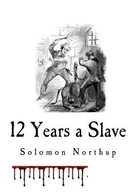 12 Years a Slave: A Slave Narrative by Solomon Northup