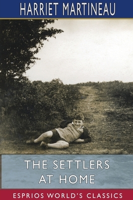 The Settlers at Home (Esprios Classics) by Harriet Martineau