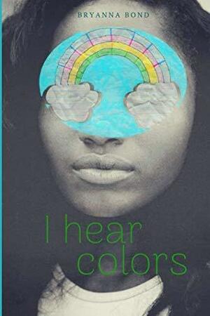 I Hear Colors by Bryanna Bond