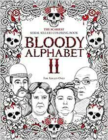 Bloody Alphabet 2: The Scariest Serial Killers Coloring Book. A True Crime Adult Gift - Full of Notorious Serial Killers. For Adults Only by Brian Berry