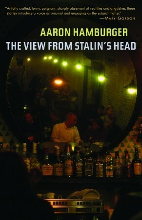 The View from Stalin's Head by Aaron Hamburger