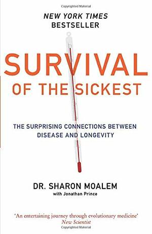 Survival of the Sickest: The Surprising Connections Between Disease And Longevity by Sharon Moalem