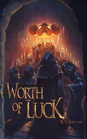 Worth of Luck by K.A. Ashcomb