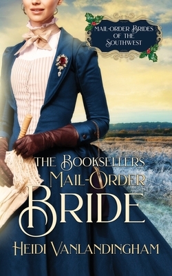 The Bookseller's Mail-Order Bride by Heidi Vanlandingham