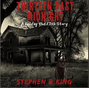 Thirteen Past Midnight by Stephen B King