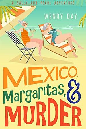 Mexico, Margaritas, and Murder by Wendy Day
